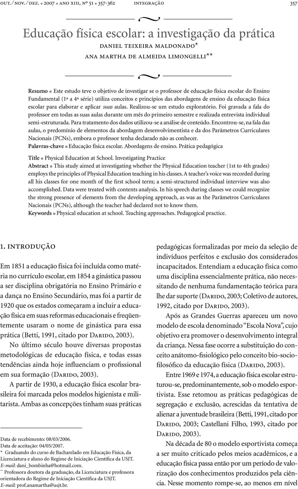 investigar se o professor de educação física escolar do Ensino Fundamental (1ª a 4ª série) utiliza conceitos e princípios das abordagens de ensino da educação física escolar para elaborar e aplicar