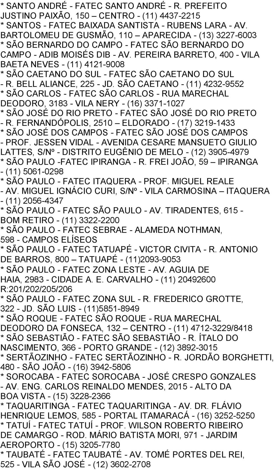 PEREIRA BARRETO, 400 - VILA BAETA NEVES - (11) 4121-9008 * SÃO CAETANO DO SUL - FATEC SÃO CAETANO DO SUL - R. BELL ALIANCE, 225 - JD.