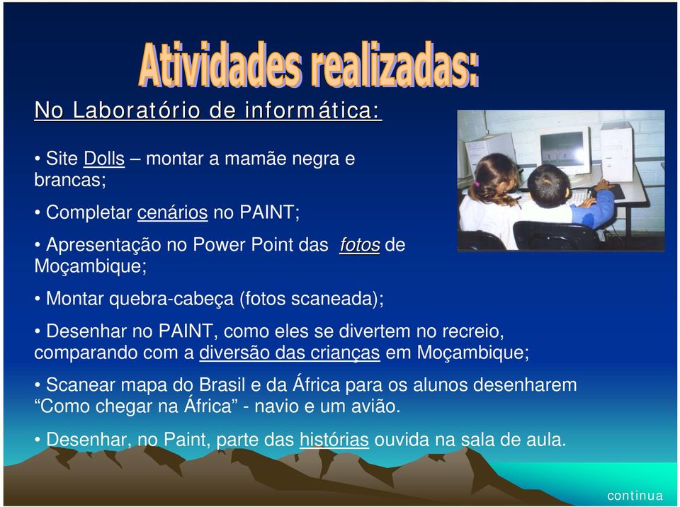 recreio, comparando com a diversão das crianças em Moçambique; Scanear mapa do Brasil e da África para os alunos