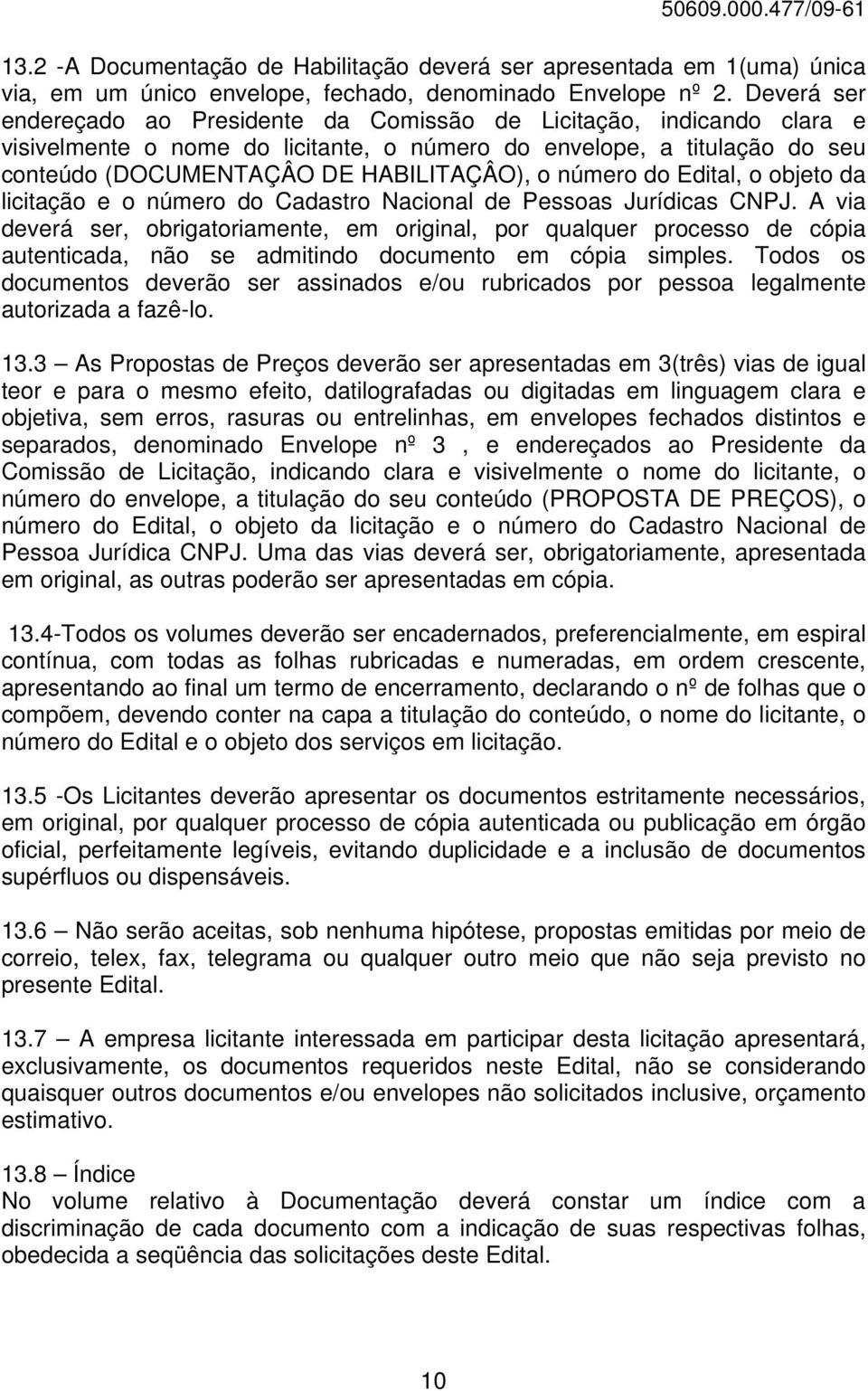 número do Edital, o objeto da licitação e o número do Cadastro Nacional de Pessoas Jurídicas CNPJ.