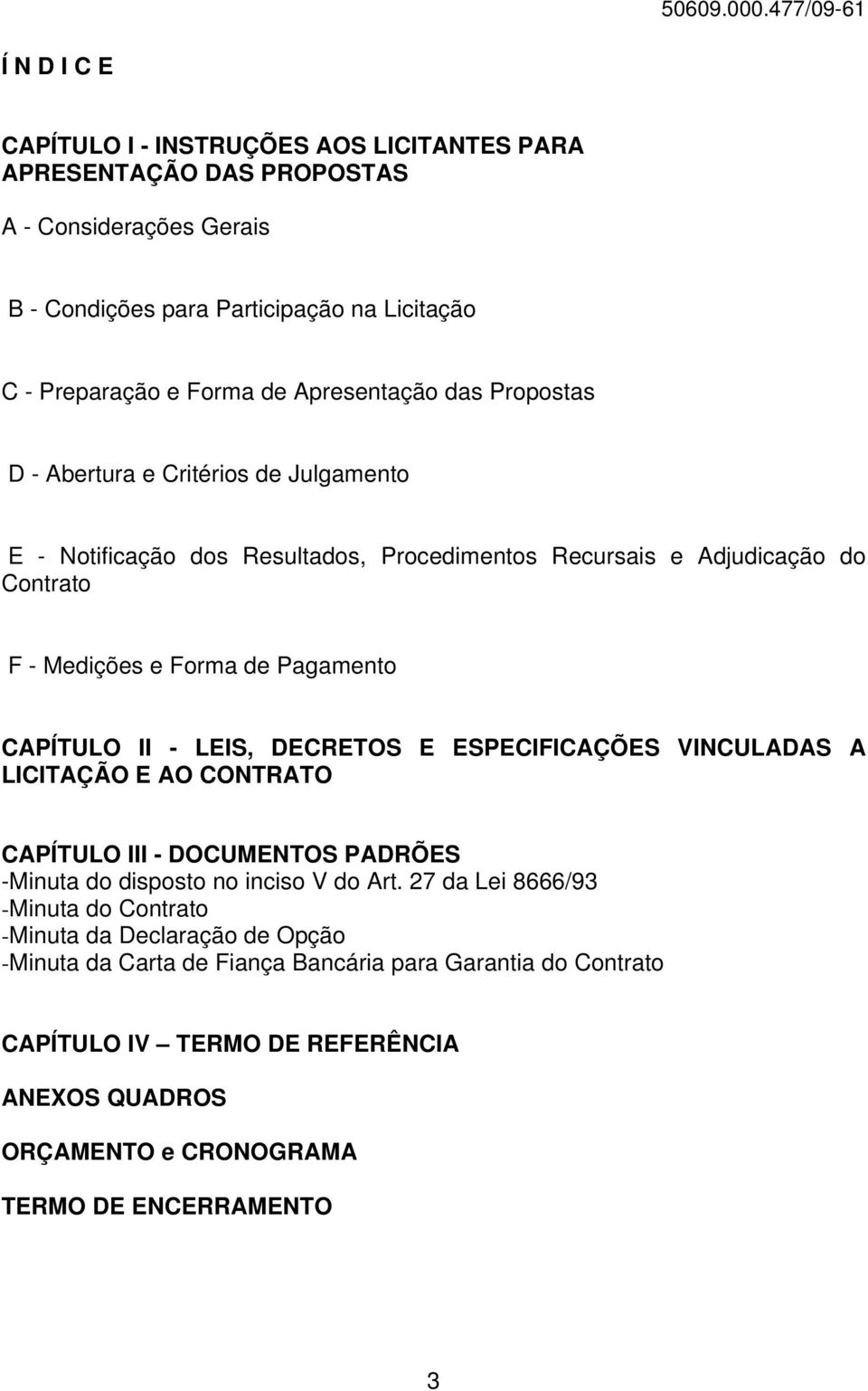 CAPÍTULO II - LEIS, DECRETOS E ESPECIFICAÇÕES VINCULADAS A LICITAÇÃO E AO CONTRATO CAPÍTULO III - DOCUMENTOS PADRÕES -Minuta do disposto no inciso V do Art.