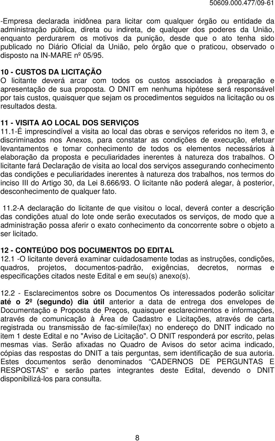 10 - CUSTOS DA LICITAÇÃO O licitante deverá arcar com todos os custos associados à preparação e apresentação de sua proposta.