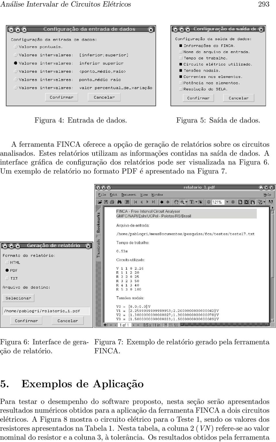 Um exemplo de relatório no formato PDF é apresentado na Figura 7. Figura 6: Interface de geração de relatório. Figura 7: Exemplo de relatório gerado pela ferramenta FINCA. 5.