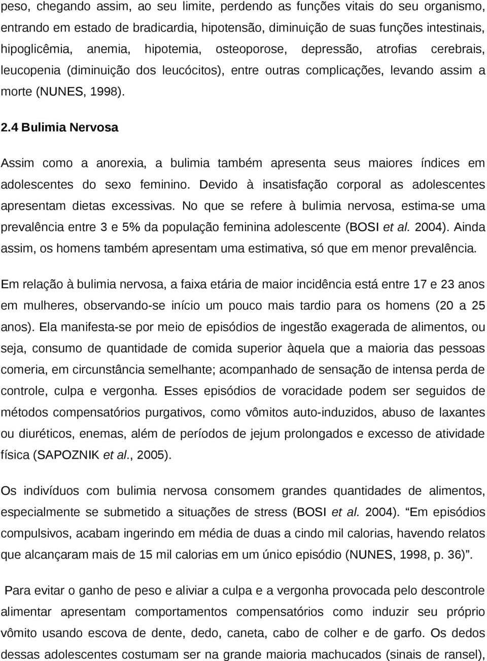 4 Bulimia Nervosa Assim como a anorexia, a bulimia também apresenta seus maiores índices em adolescentes do sexo feminino. Devido à insatisfação corporal as adolescentes apresentam dietas excessivas.