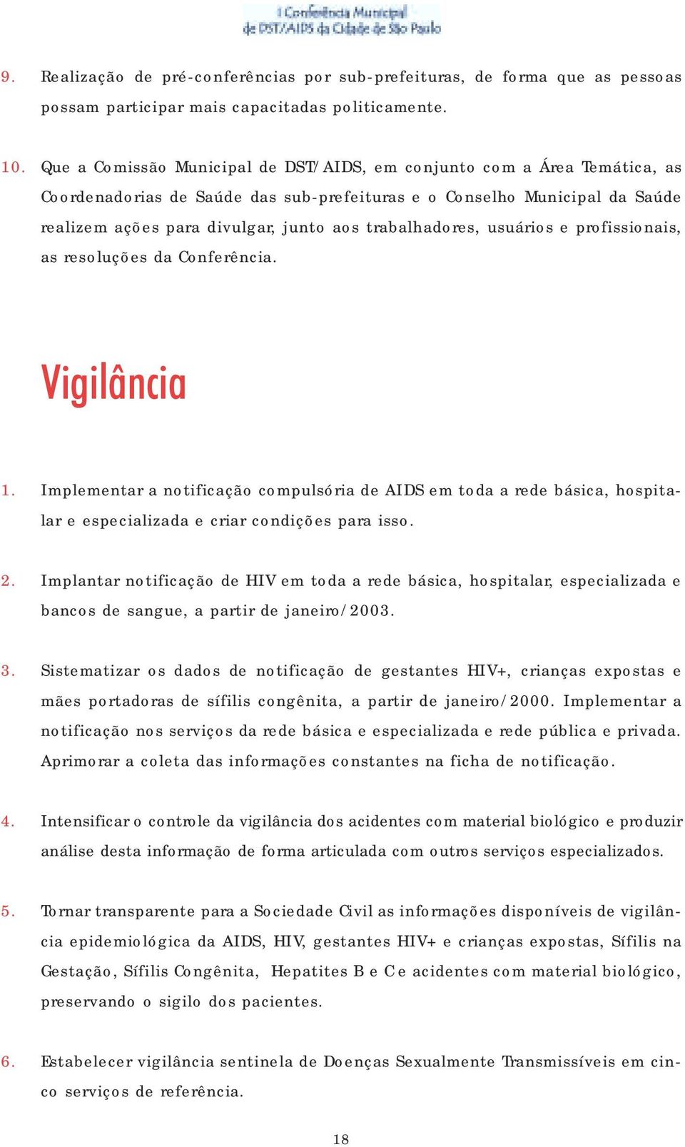 trabalhadores, usuários e profissionais, as resoluções da Conferência. Vigilância 1.