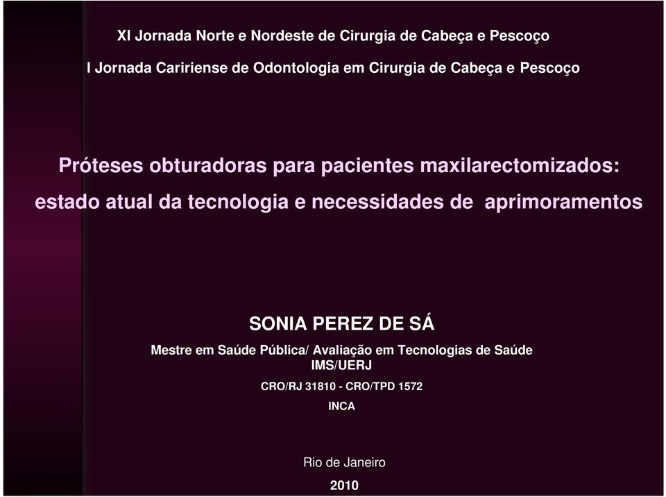 atual da tecnologia e necessidades de aprimoramentos SONIA PEREZ DE SÁ Mestre em Saúde Pública/