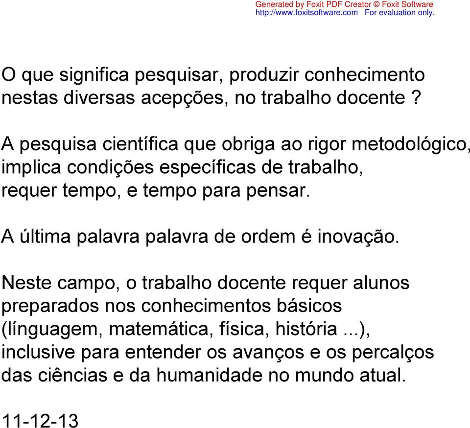 pensar. A última palavra palavra de ordem é inovação.