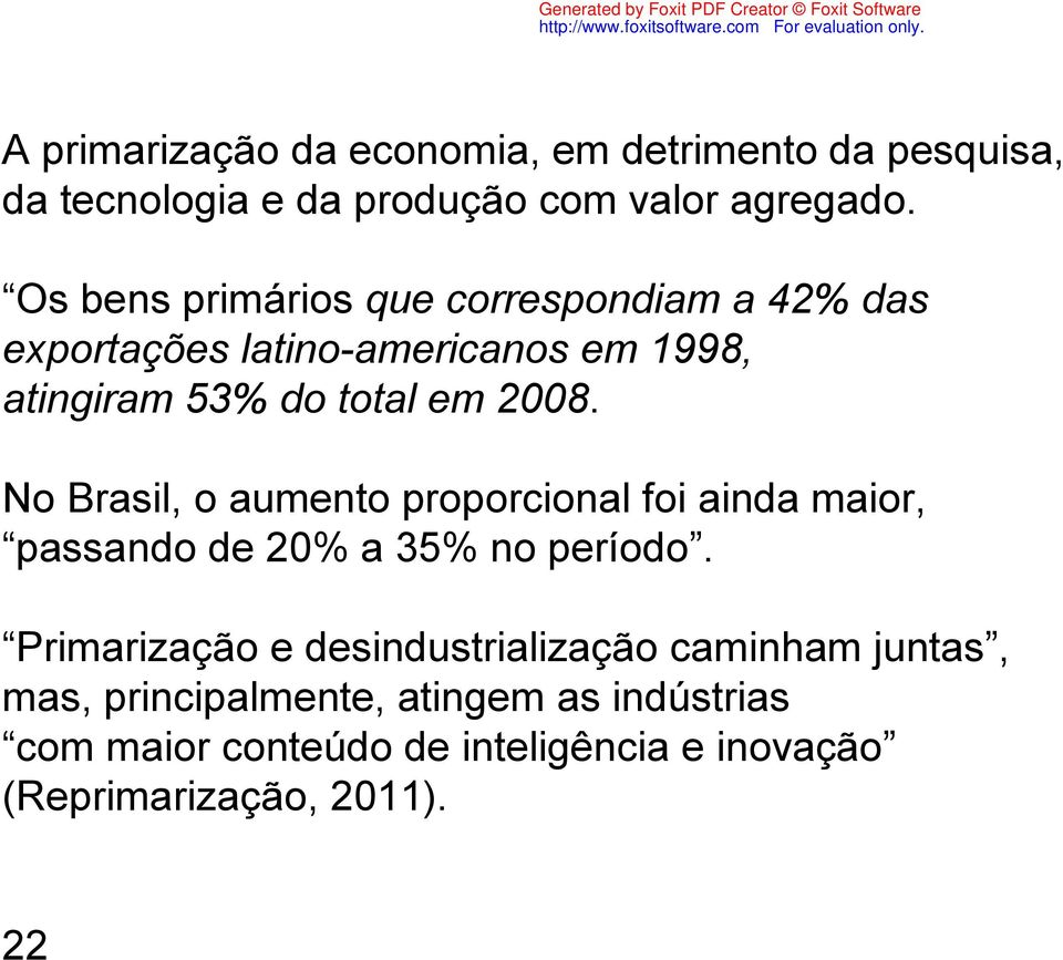 No Brasil, o aumento proporcional foi ainda maior, passando de 20% a 35% no período.