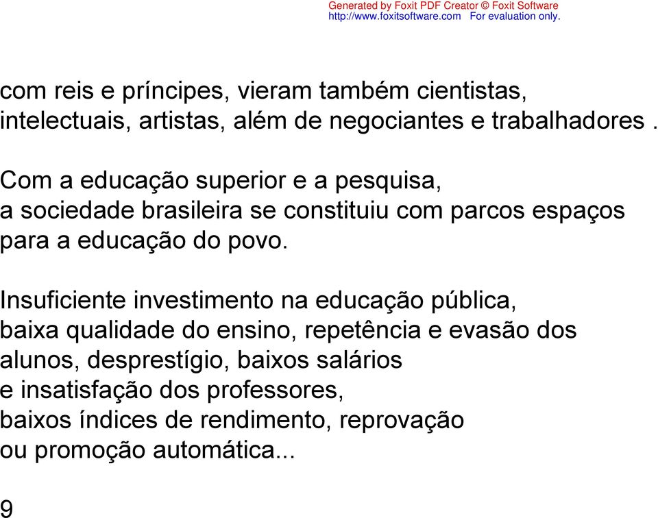 povo. Insuficiente investimento na educação pública, baixa qualidade do ensino, repetência e evasão dos alunos,