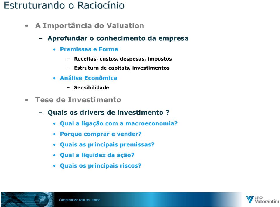 Sensibilidade Tese de Investimento Quais os drivers de investimento? Qual a ligação com a macroeconomia?