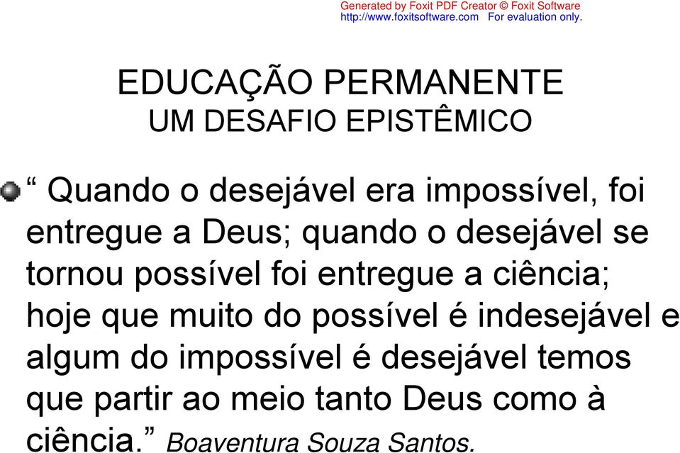 ciência; hoje que muito do possível é indesejável e algum do impossível é