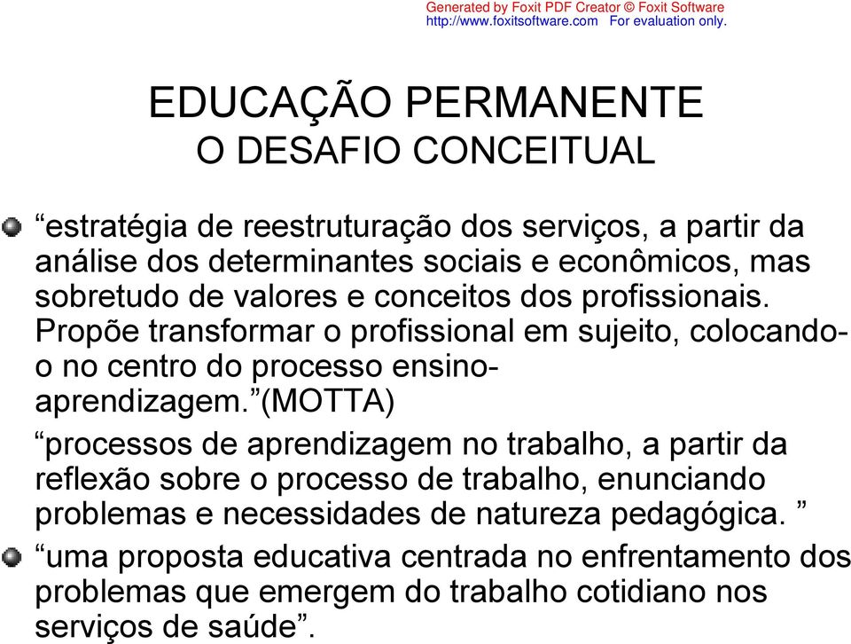 Propõe transformar o profissional em sujeito, colocandoo no centro do processo ensinoaprendizagem.