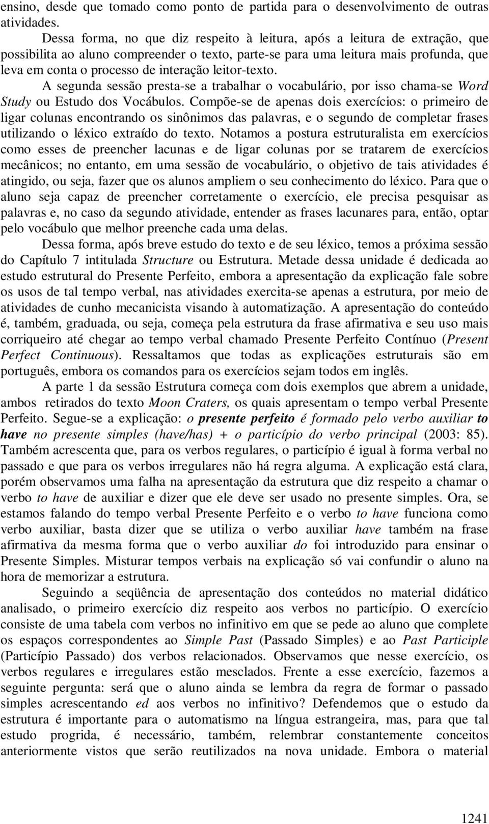 interação leitor-texto. A segunda sessão presta-se a trabalhar o vocabulário, por isso chama-se Word Study ou Estudo dos Vocábulos.