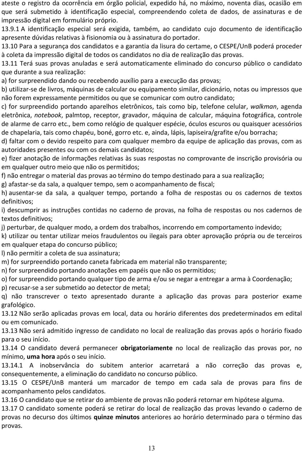 1 A identificação especial será exigida, também, ao candidato cujo documento de identificação apresente dúvidas relativas à fisionomia ou à assinatura do portador. 13.