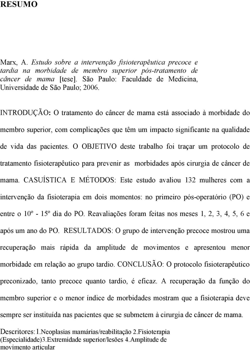 INTRODUÇÃO: O tratamento do câncer de mama está associado à morbidade do membro superior, com complicações que têm um impacto significante na qualidade de vida das pacientes.