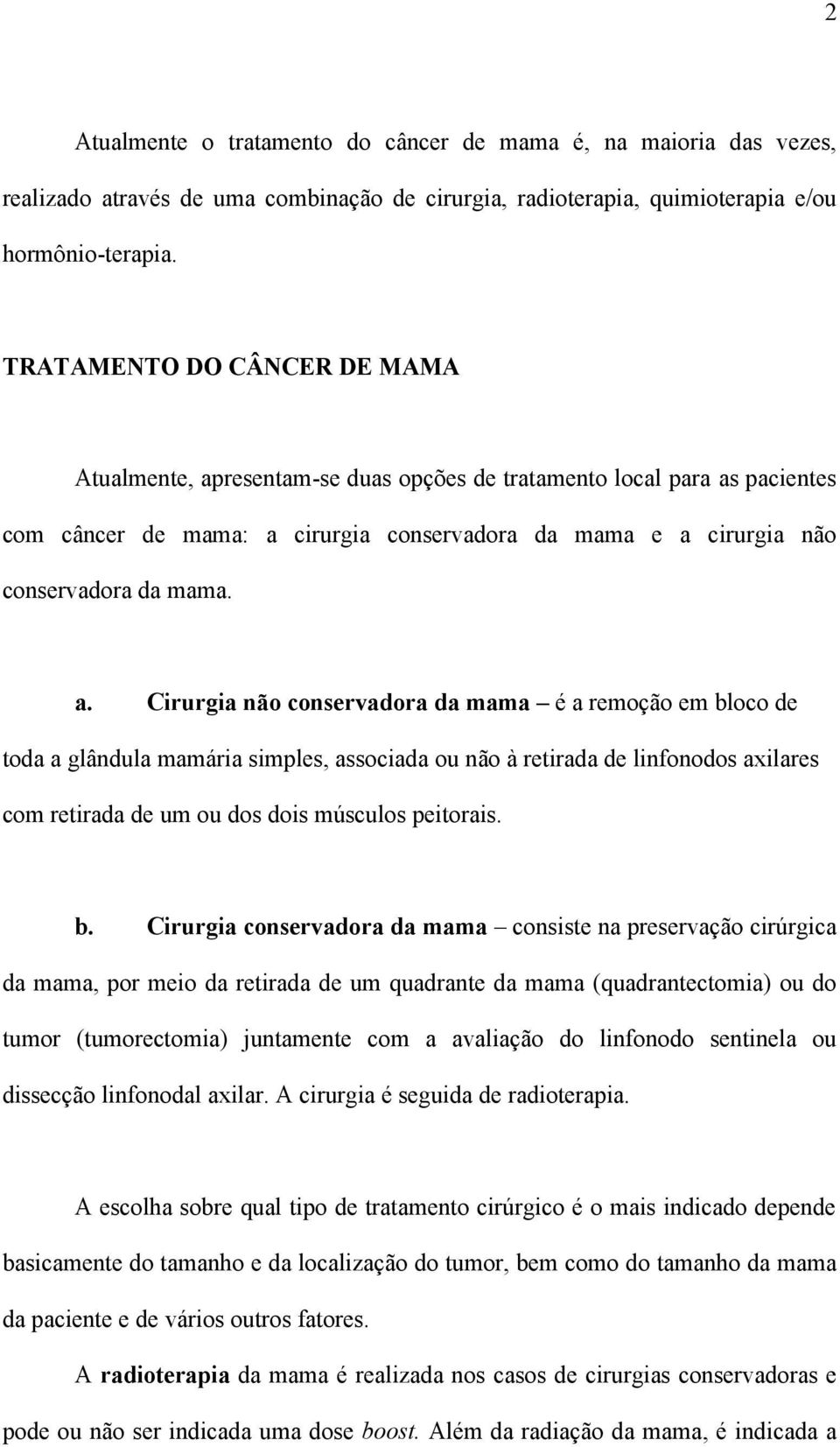 resentam-se duas opções de tratamento local para as