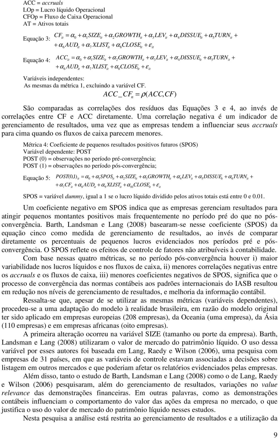 7 1 2 8 ACC_ CFn = ρ( ACC, CF) São comparadas as correlações dos resíduos das Equações 3 e 4, ao invés de correlações entre CF e ACC diretamente.