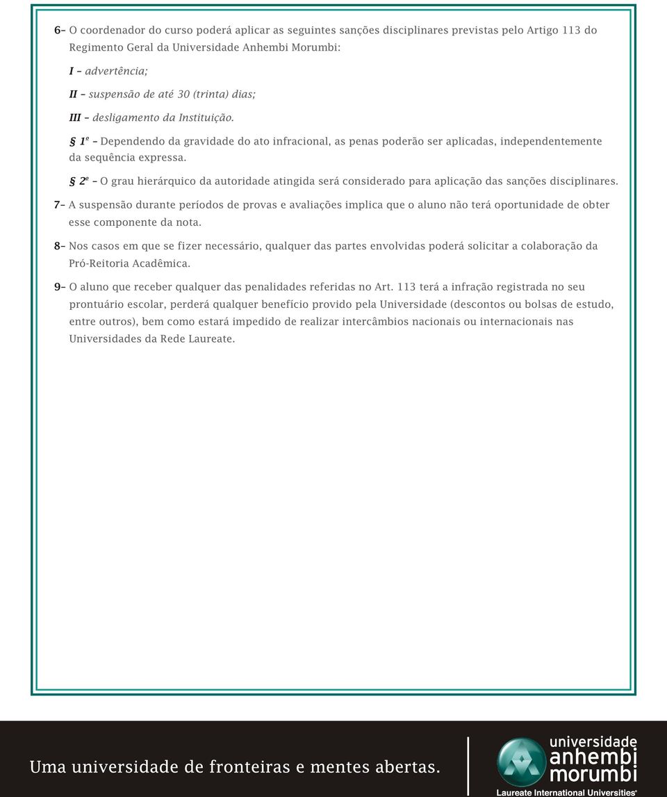 o 2 O grau hierárquico da autoridade atingida será considerado para aplicação das sanções disciplinares.