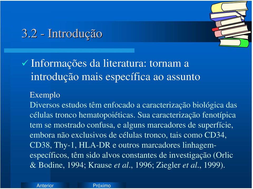 Sua caracterização fenotípica tem se mostrado confusa, e alguns marcadores de superfície, embora não exclusivos de células