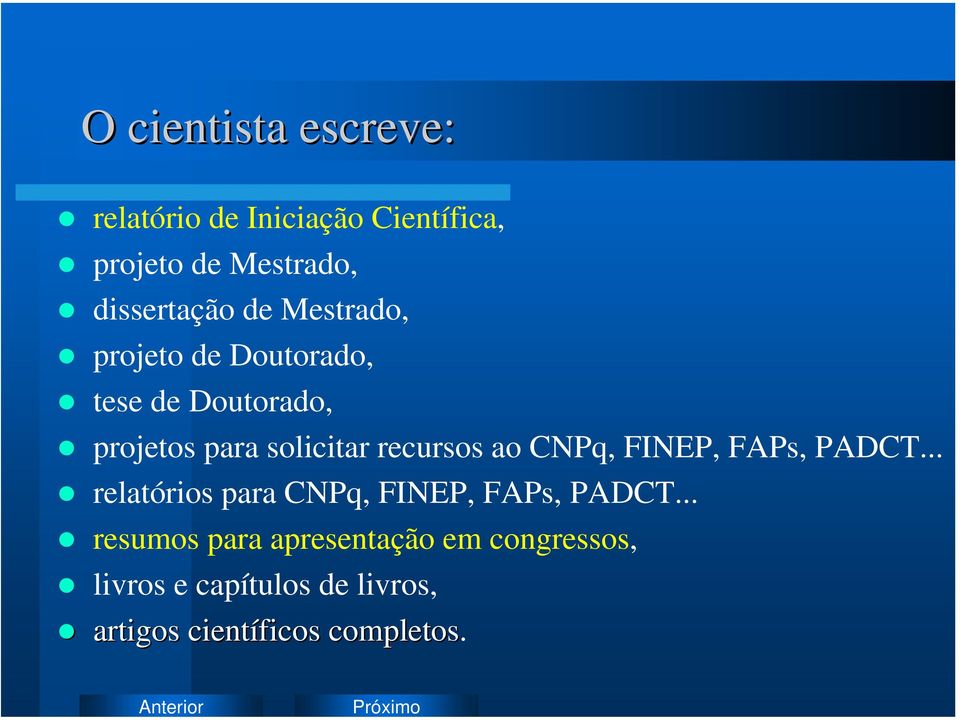 solicitar recursos ao CNPq, FINEP, FAPs, PADCT.