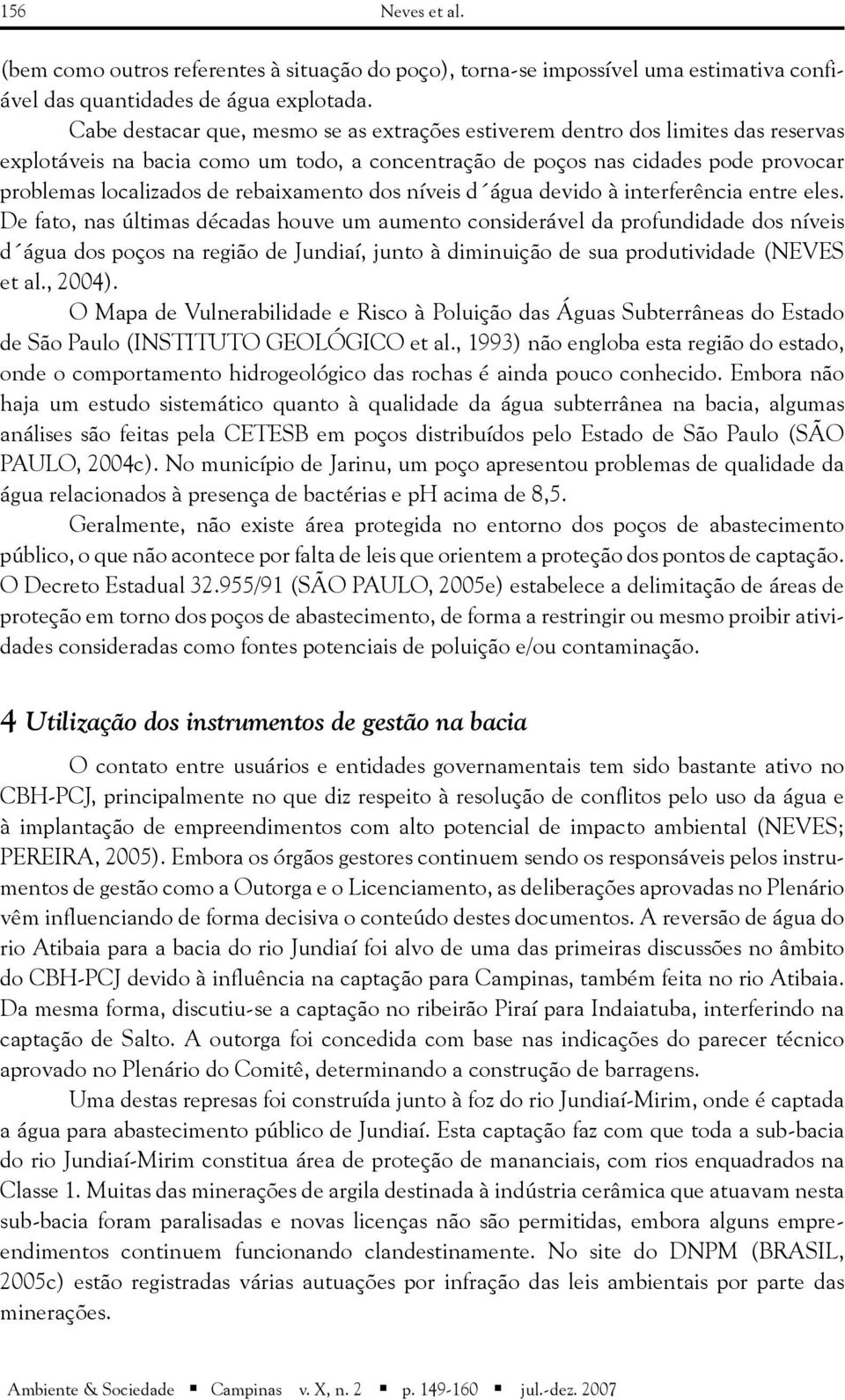 rebaixamento dos níveis d água devido à interferência entre eles.