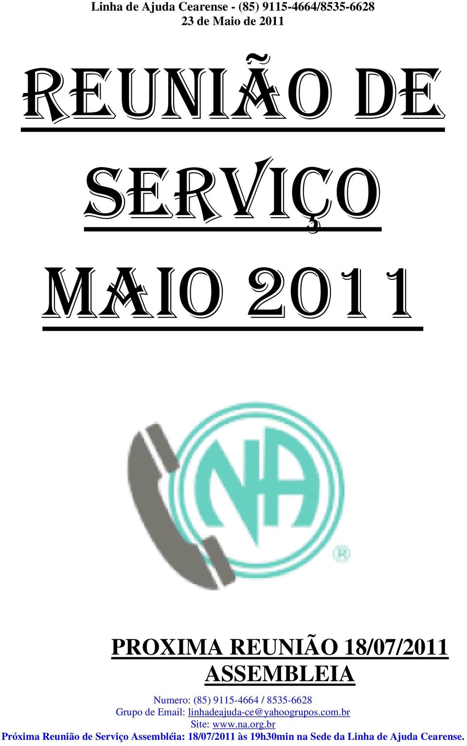 8535-6628 Grupo de Email: linhadeajuda-ce@yahoogrupos.com.br Site: www.na.org.