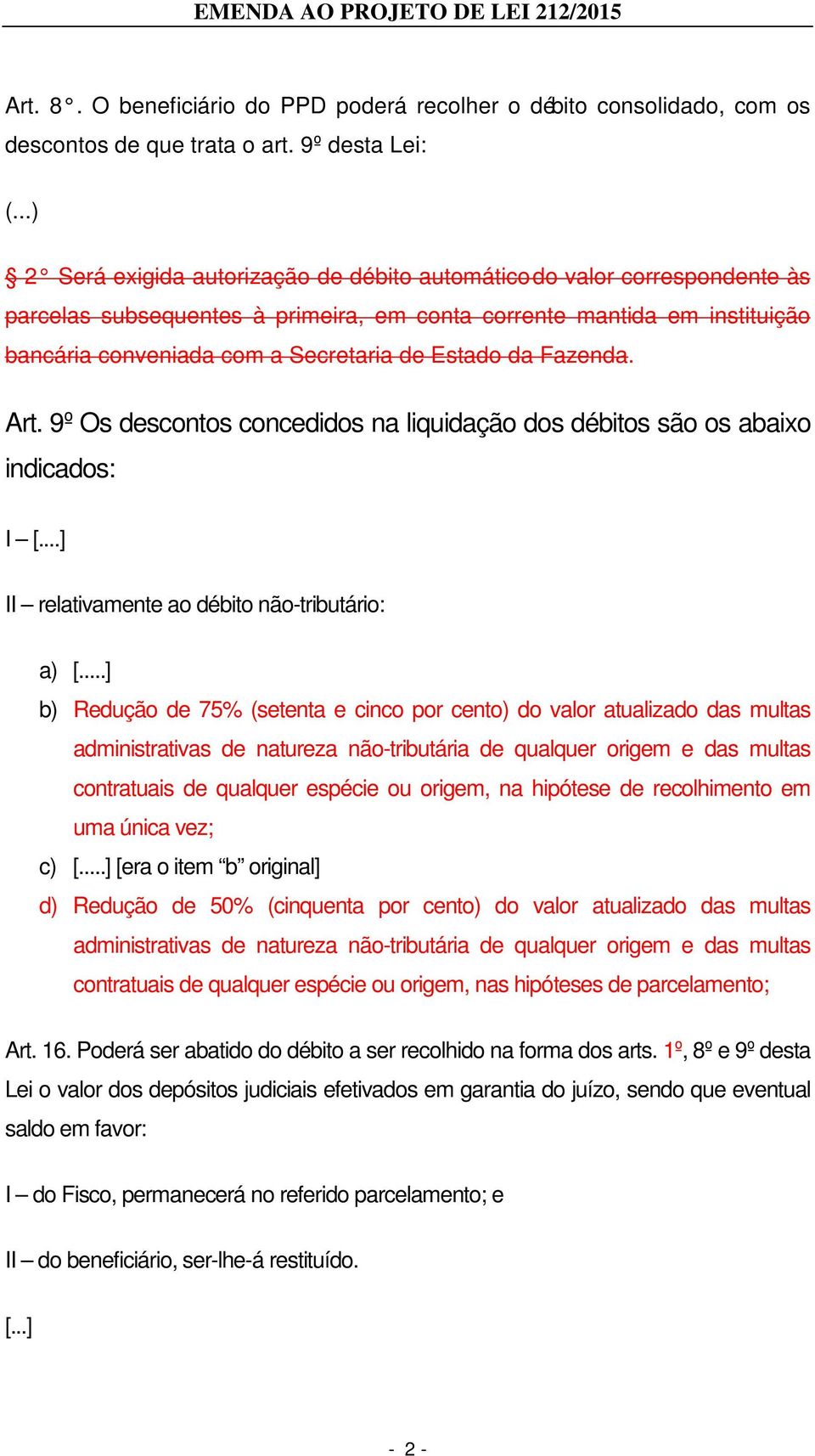 Secretaria de Estado da Fazenda. Art. 9º Os descontos concedidos na liquidação dos débitos são os abaixo indicados: I [...] II relativamente ao débito não-tributário: a) [.