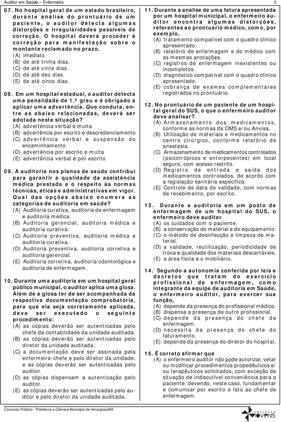 08. Em um hospital estadual, o auditor detecta uma penalidade de 1.º grau e é obrigado a aplicar uma advertência. Que conduta, entre as abaixo relacionadas, deverá ser adotada nesta situação?