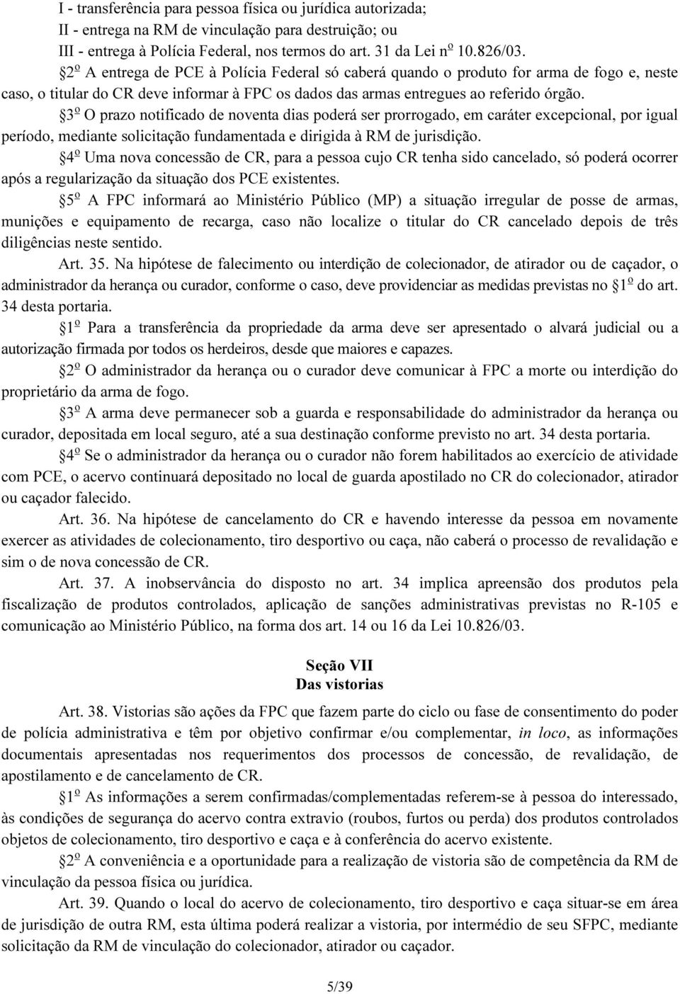 3 o O prazo notificado de noventa dias poderá ser prorrogado, em caráter excepcional, por igual período, mediante solicitação fundamentada e dirigida à RM de jurisdição.