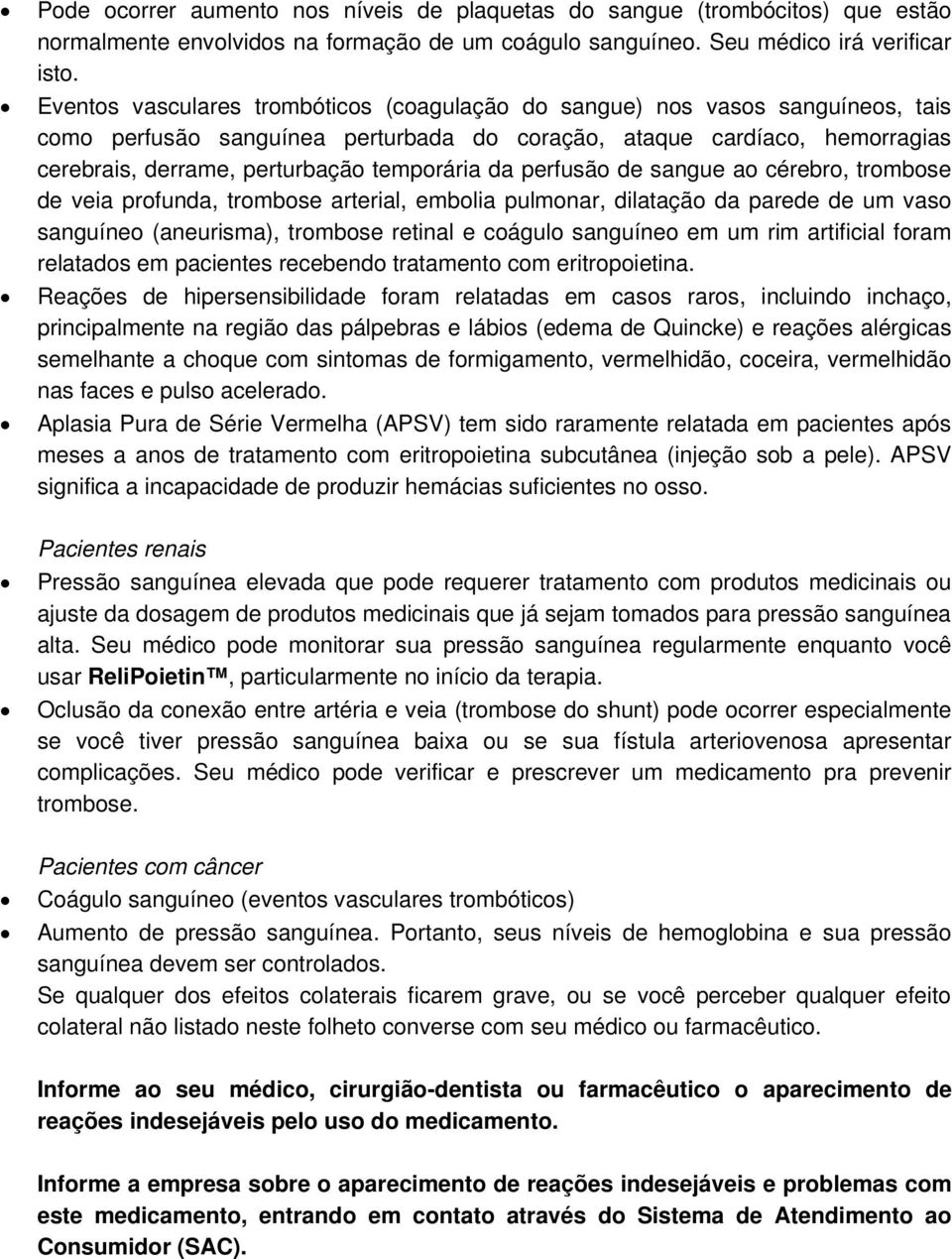 da perfusão de sangue ao cérebro, trombose de veia profunda, trombose arterial, embolia pulmonar, dilatação da parede de um vaso sanguíneo (aneurisma), trombose retinal e coágulo sanguíneo em um rim