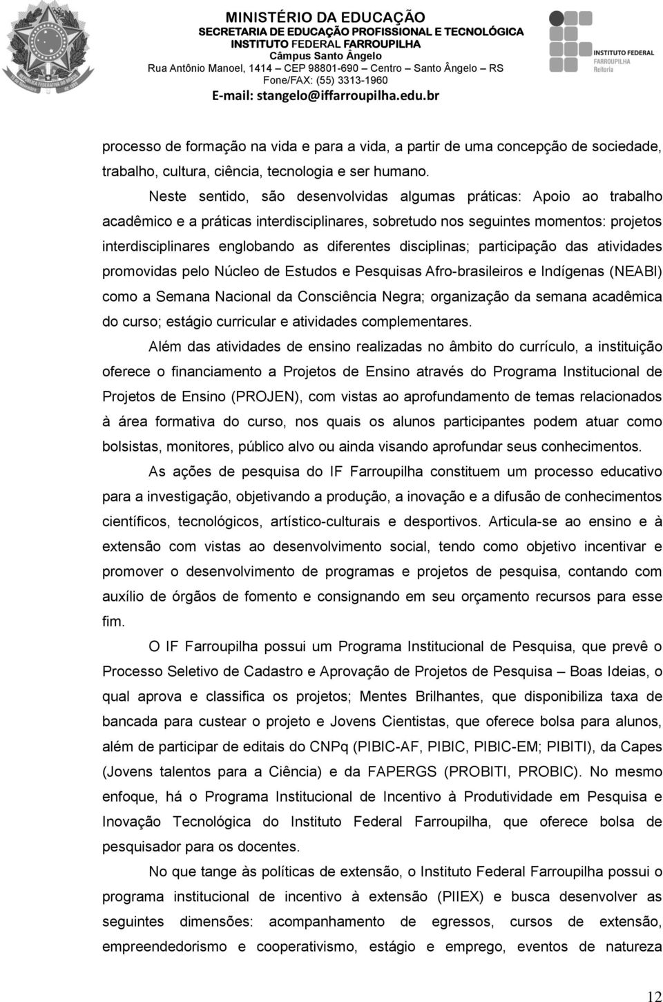 disciplinas; participação das atividades promovidas pelo Núcleo de Estudos e Pesquisas Afro-brasileiros e Indígenas (NEABI) como a Semana Nacional da Consciência Negra; organização da semana