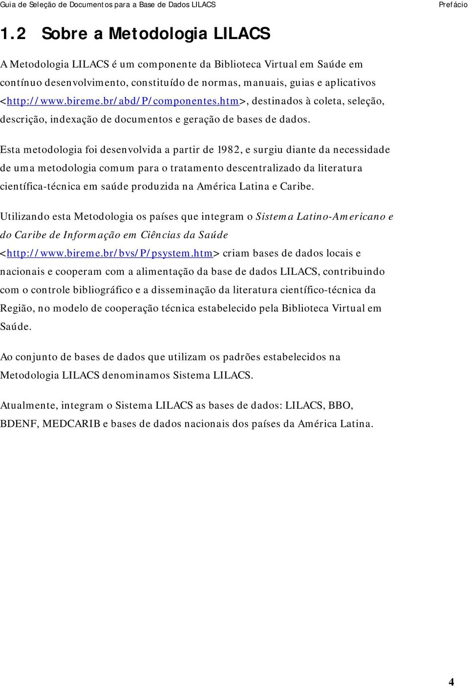 br/abd/p/componentes.htm>, destinados à coleta, seleção, descrição, indexação de documentos e geração de bases de dados.