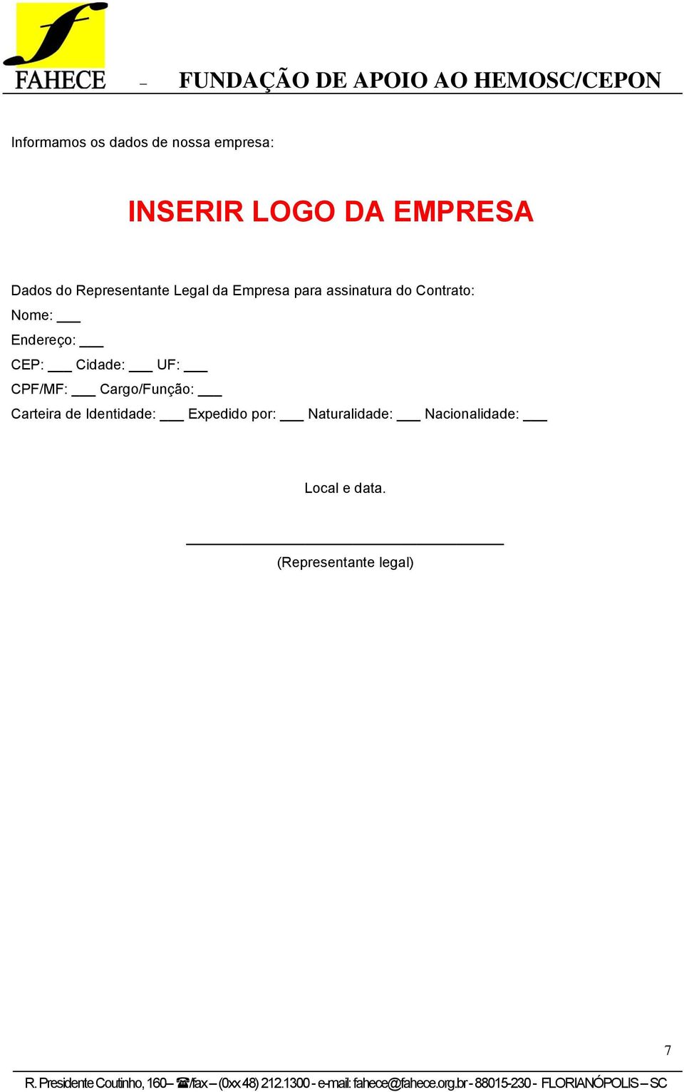 Cidade: UF: CPF/MF: Cargo/Função: Carteira de Identidade: Expedido por: Naturalidade: Nacionalidade: Local e data.