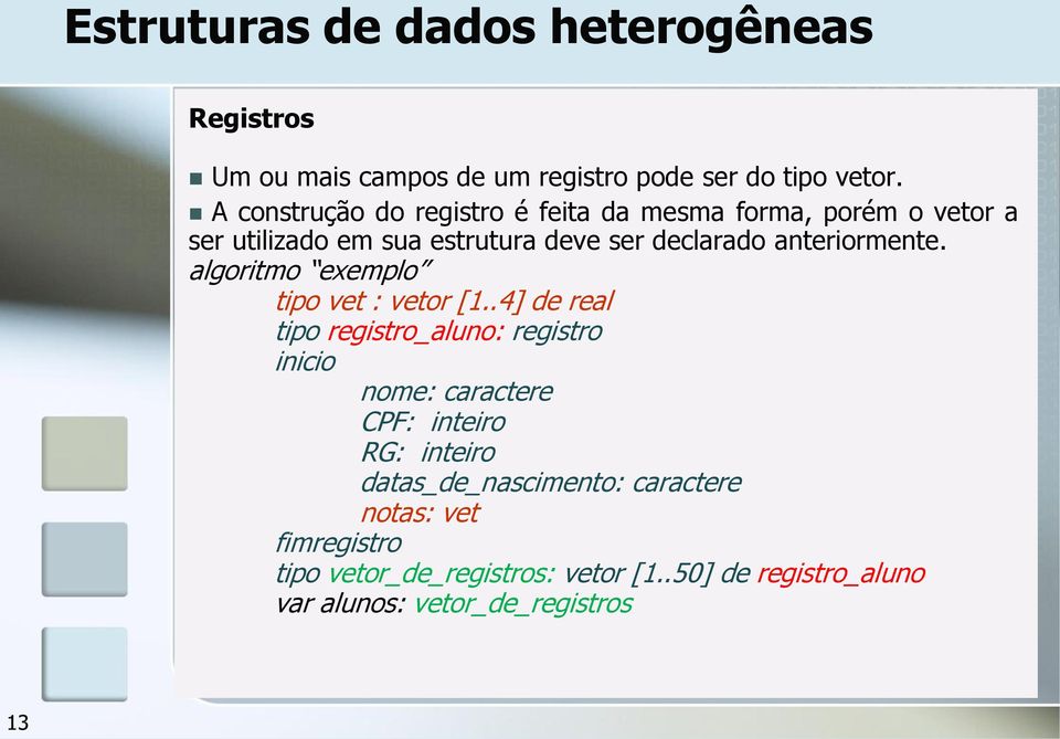 anteriormente. algoritmo exemplo tipo vet : vetor [1.