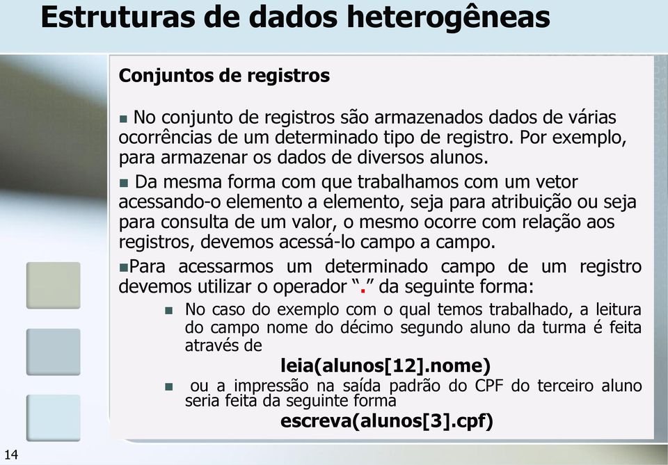 acessá-lo campo a campo. Para acessarmos um determinado campo de um registro devemos utilizar o operador.