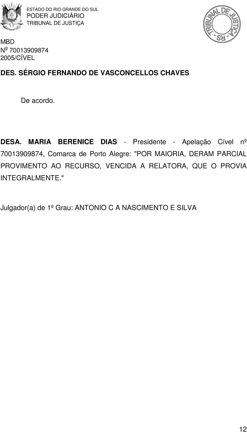 Porto Alegre: "POR MAIORIA, DERAM PARCIAL PROVIMENTO AO RECURSO, VENCIDA A