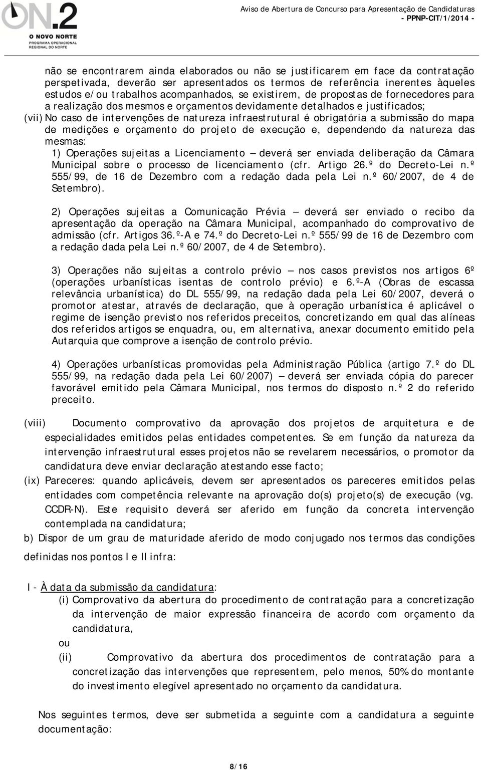 submissão do mapa de medições e orçamento do projeto de execução e, dependendo da natureza das mesmas: 1) Operações sujeitas a Licenciamento deverá ser enviada deliberação da Câmara Municipal sobre o