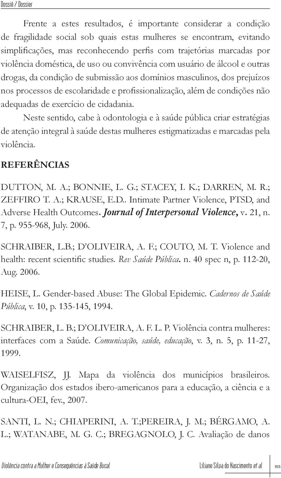 profissionalização, além de condições não adequadas de exercício de cidadania.