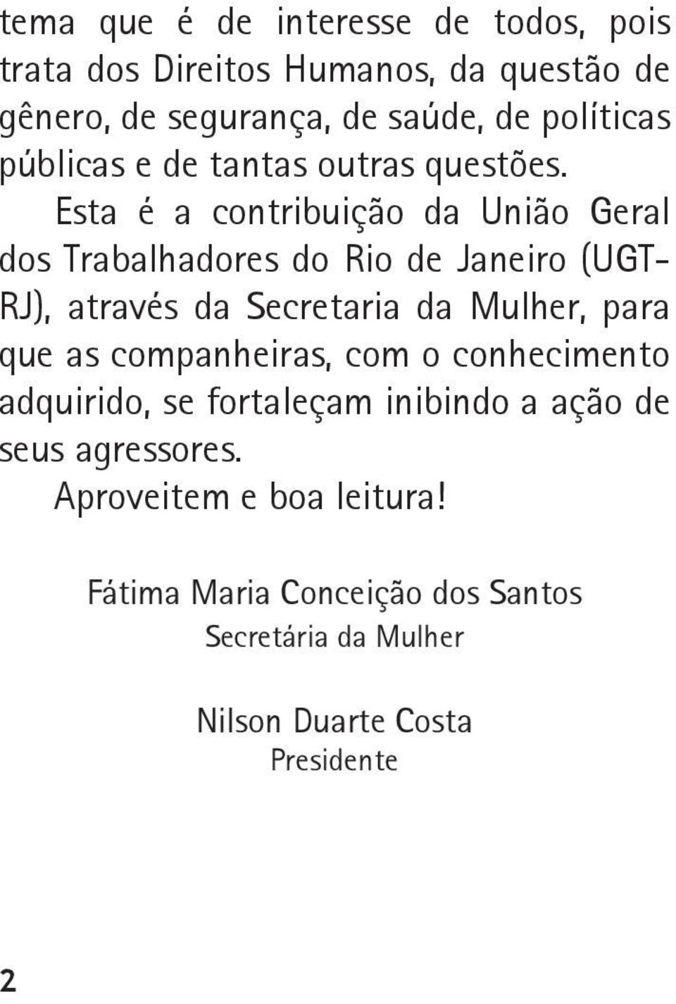 Esta é a contribuição da União Geral dos Trabalhadores do Rio de Janeiro (UGT- RJ), através da Secretaria da Mulher, para