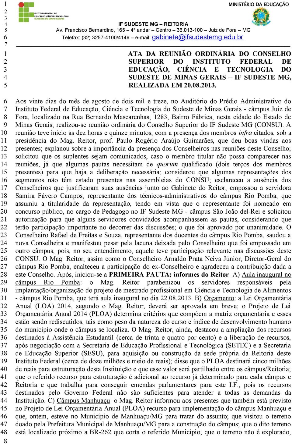 Aos vinte dias do mês de agosto de dois mil e treze, no Auditório do Prédio Administrativo do Instituto Federal de Educação, Ciência e Tecnologia do Sudeste de Minas Gerais - câmpus Juiz de Fora,