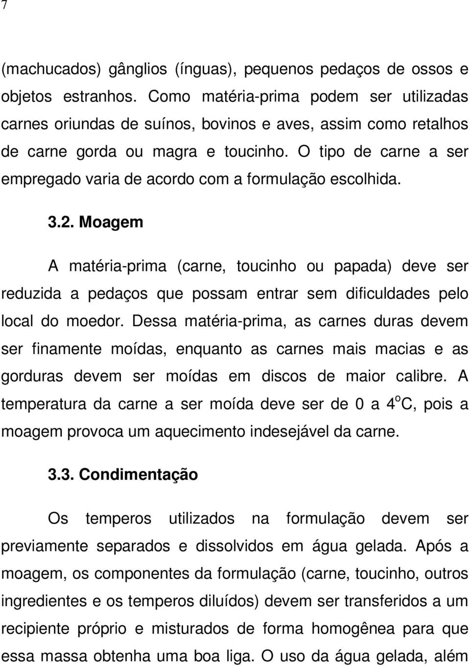 O tipo de carne a ser empregado varia de acordo com a formulação escolhida. 3.2.