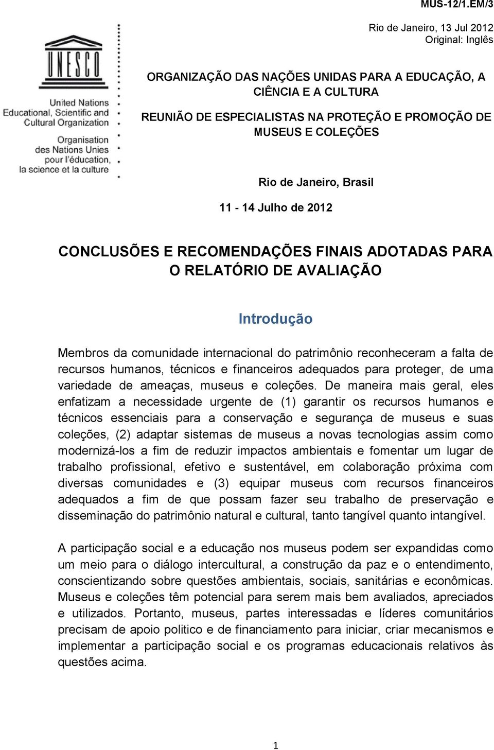 Janeiro, Brasil 11-14 Julho de 2012 CONCLUSÕES E RECOMENDAÇÕES FINAIS ADOTADAS PARA O RELATÓRIO DE AVALIAÇÃO Introdução Membros da comunidade internacional do patrimônio reconheceram a falta de