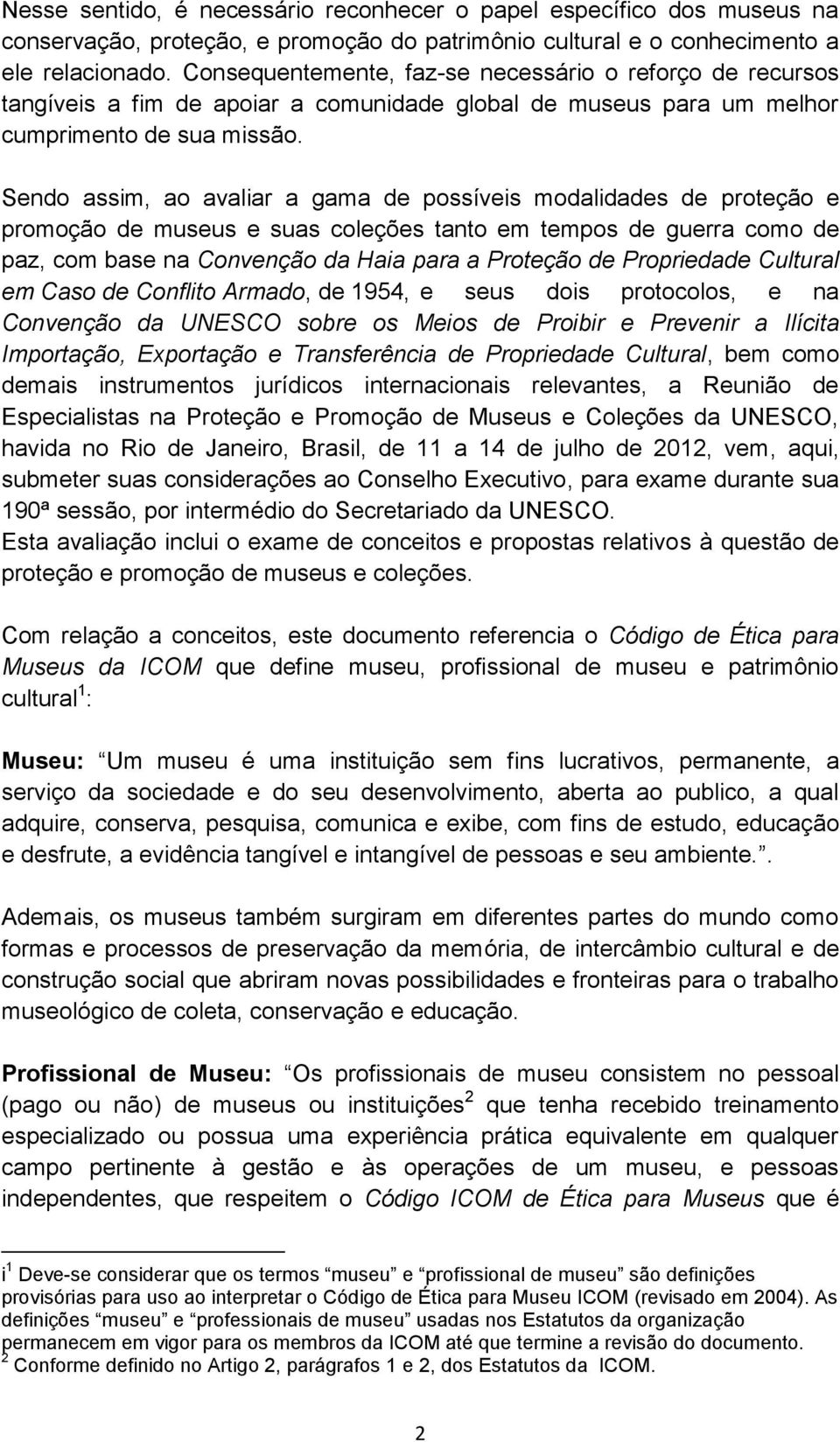 Sendo assim, ao avaliar a gama de possíveis modalidades de proteção e promoção de museus e suas coleções tanto em tempos de guerra como de paz, com base na Convenção da Haia para a Proteção de