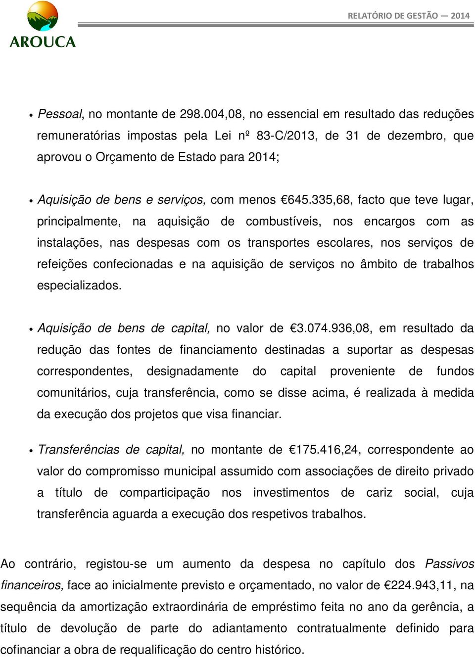 936,08, m rultd d rduçã d fnt d finncimnt dtind uprtr dp crrpndnt, digndmnt d cpitl prvnint d fund cmunitári, cuj trnfrênci, cm di cim, é rlizd à mdid d xcuçã d prjt qu vi finncir.