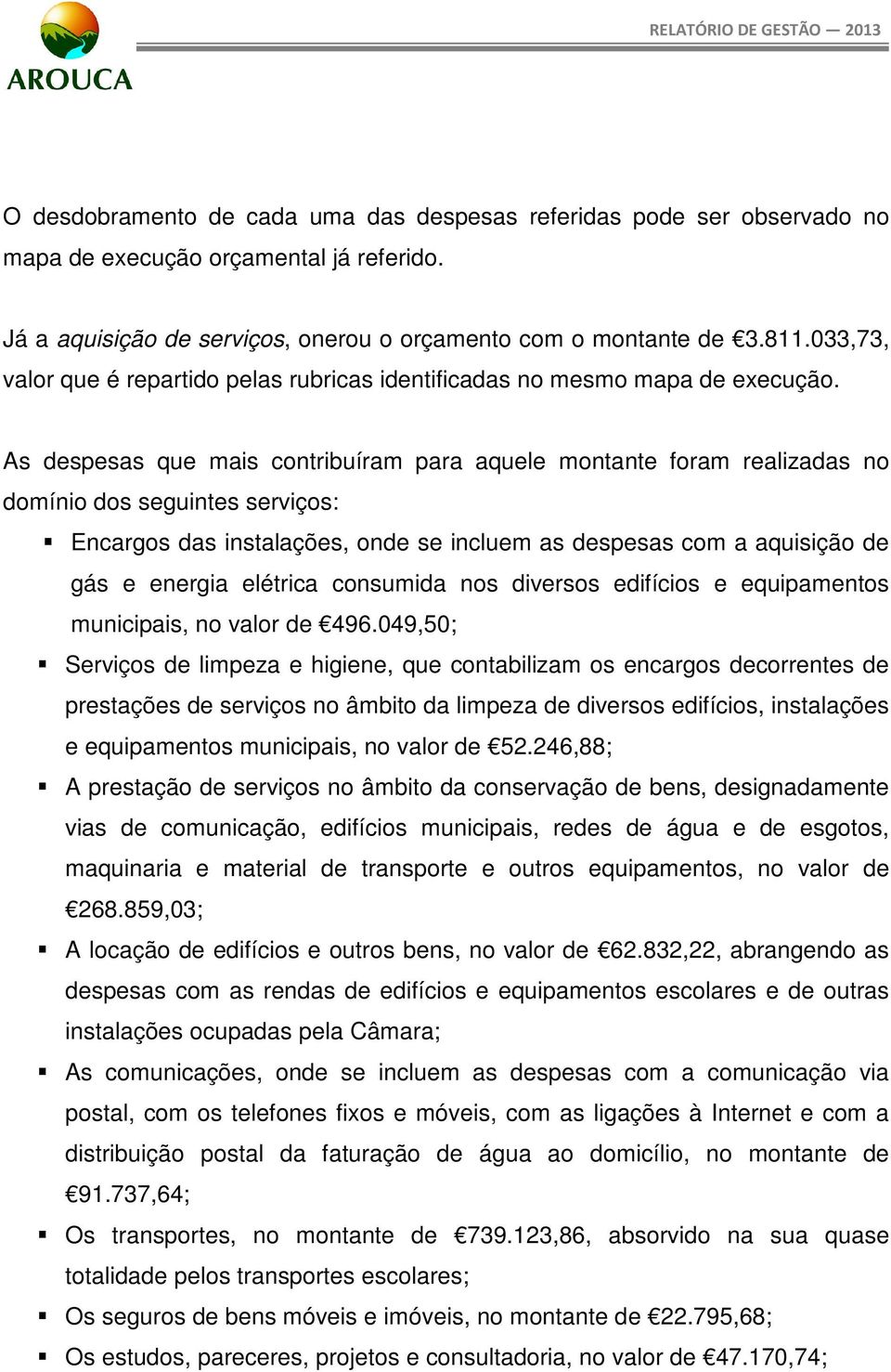 496.049,50; Srviç d limpza higin, qu cntabilizam ncarg dcrrnt d prtaçõ d rviç n âmbit da limpza d divr difíci, intalaçõ quipamnt municipai, n valr d 52.