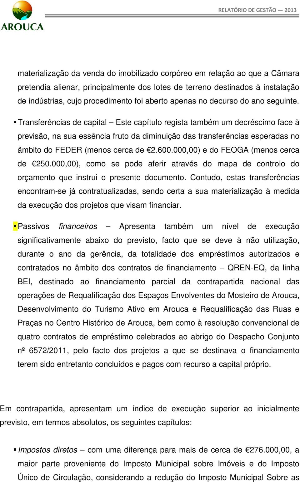 000,00), cm pd afrir atravé d mapa d cntrl d rçamnt qu intrui prnt dcumnt. Cntud, ta tranfrência ncntram- já cntratualizada, nd crta a ua matrializaçã à mdida da xcuçã d prjt qu viam financiar.