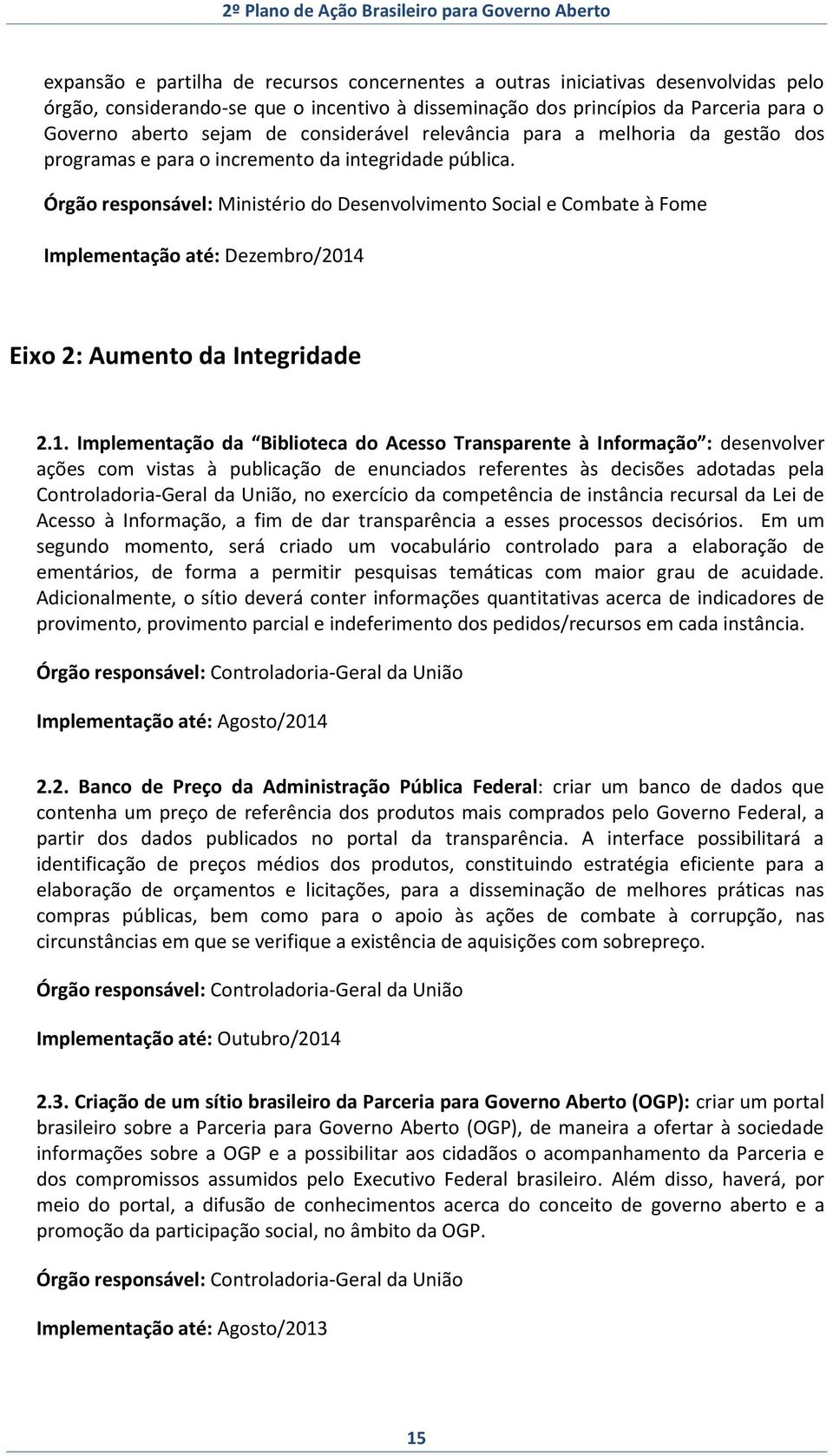 Órgão responsável: Ministério do Desenvolvimento Social e Combate à Fome Eixo 2: Aumento da Integridade 2.1.