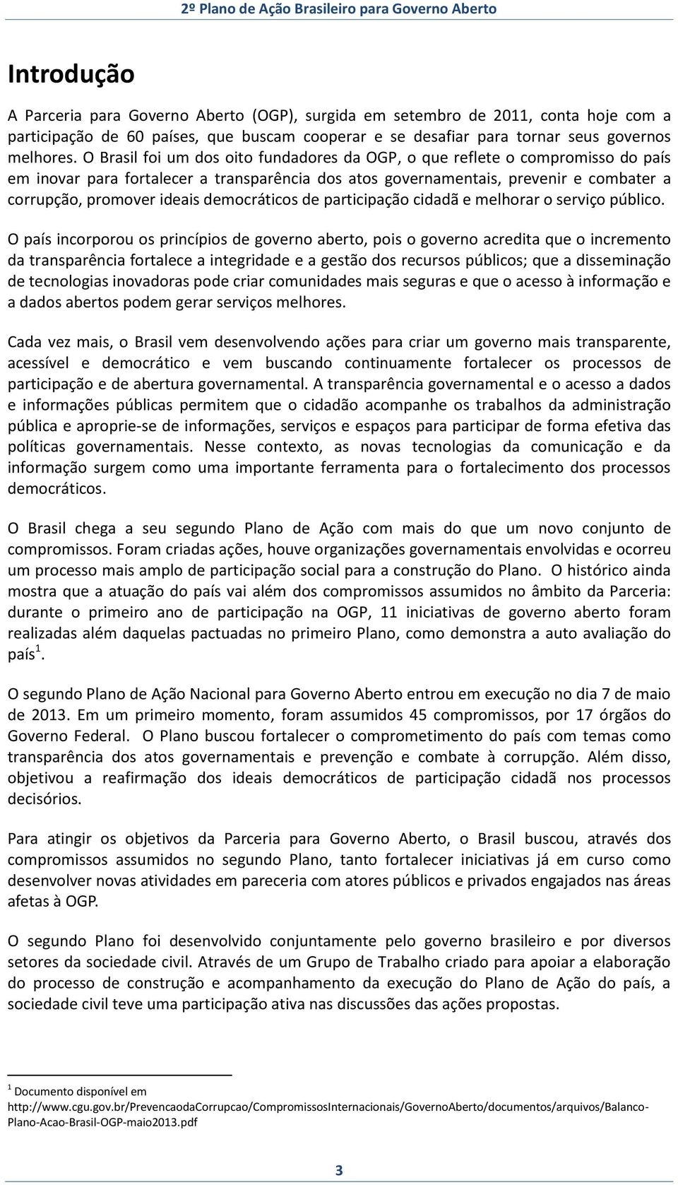 democráticos de participação cidadã e melhorar o serviço público.