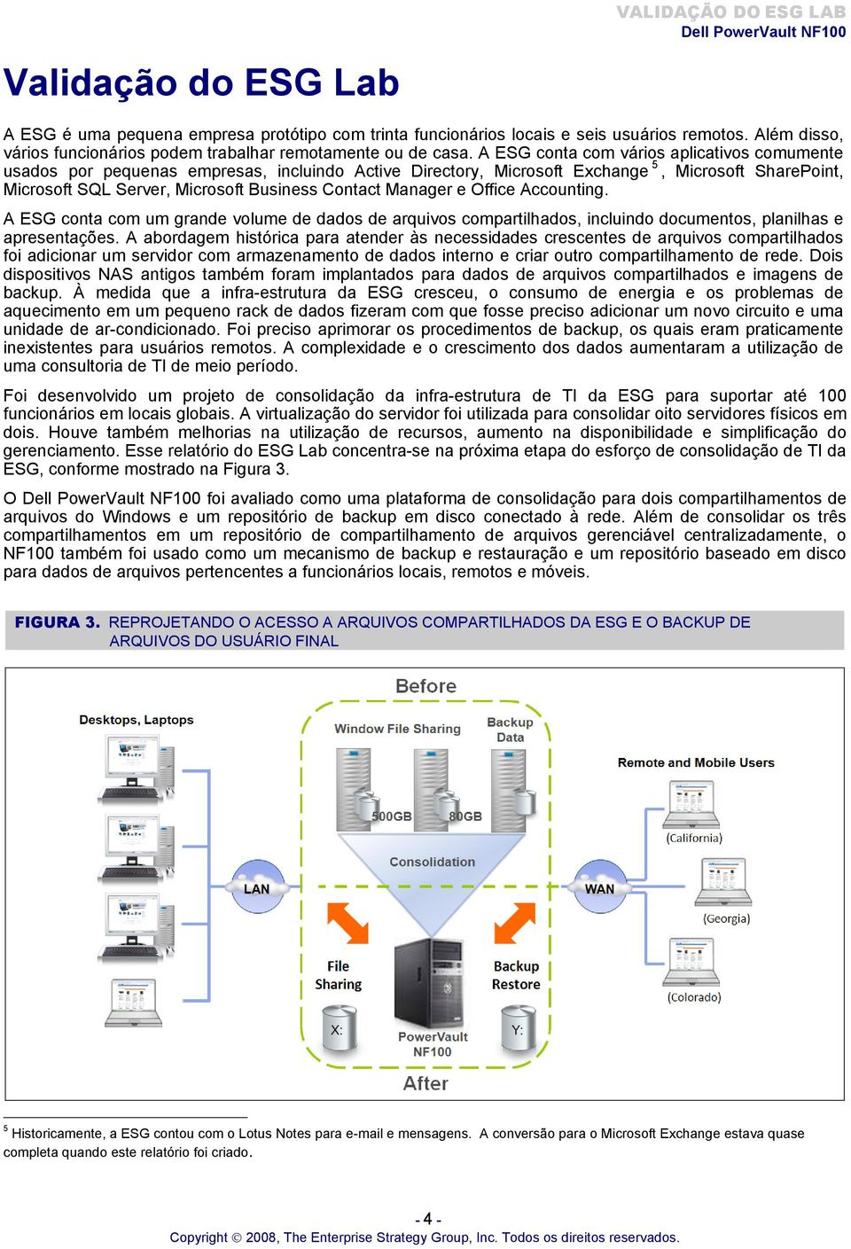 Manager e Office Accounting. A ESG conta com um grande volume de dados de arquivos compartilhados, incluindo documentos, planilhas e apresentações.