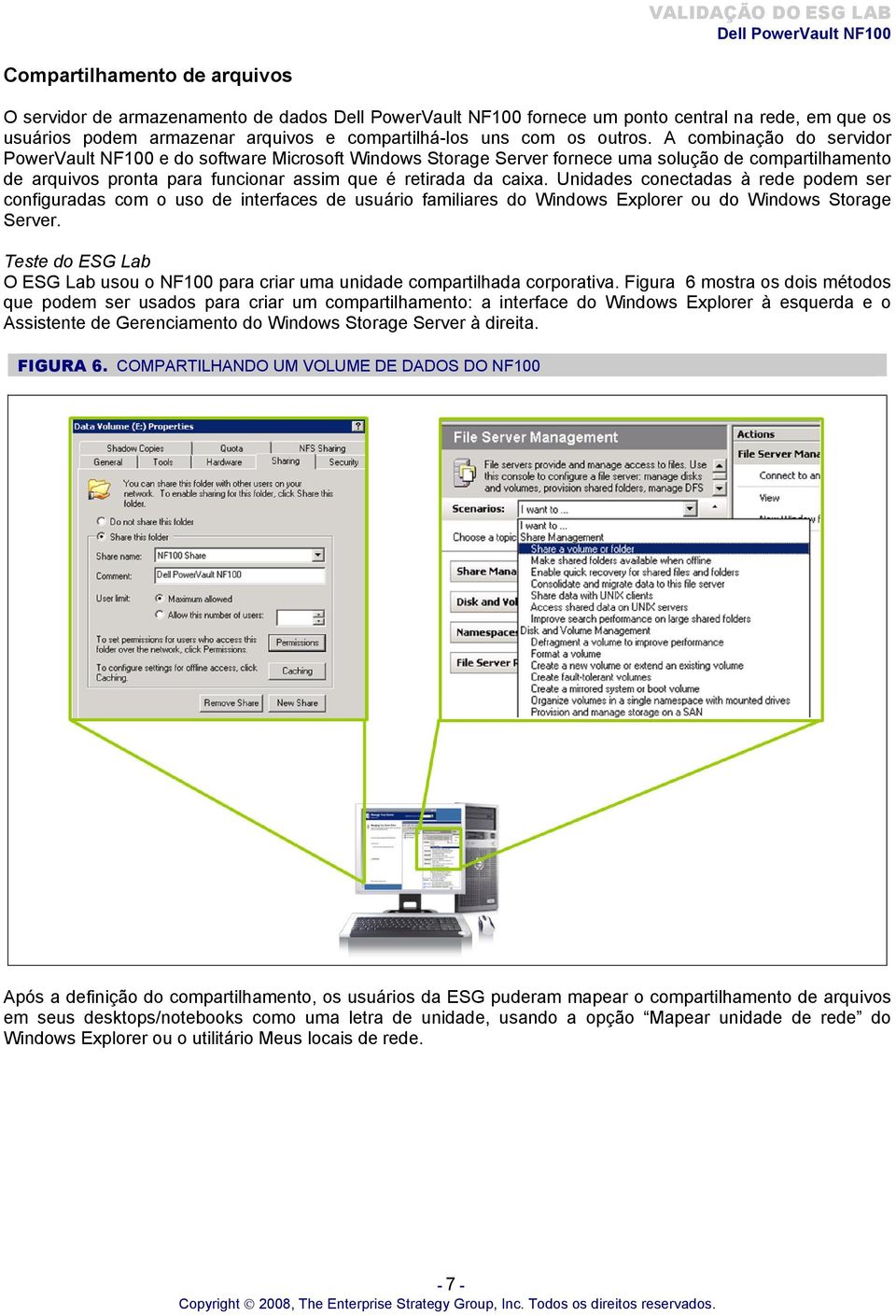 Unidades conectadas à rede podem ser configuradas com o uso de interfaces de usuário familiares do Windows Explorer ou do Windows Storage Server.